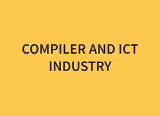 COMPILER AND ICT
INDUSTRY
 