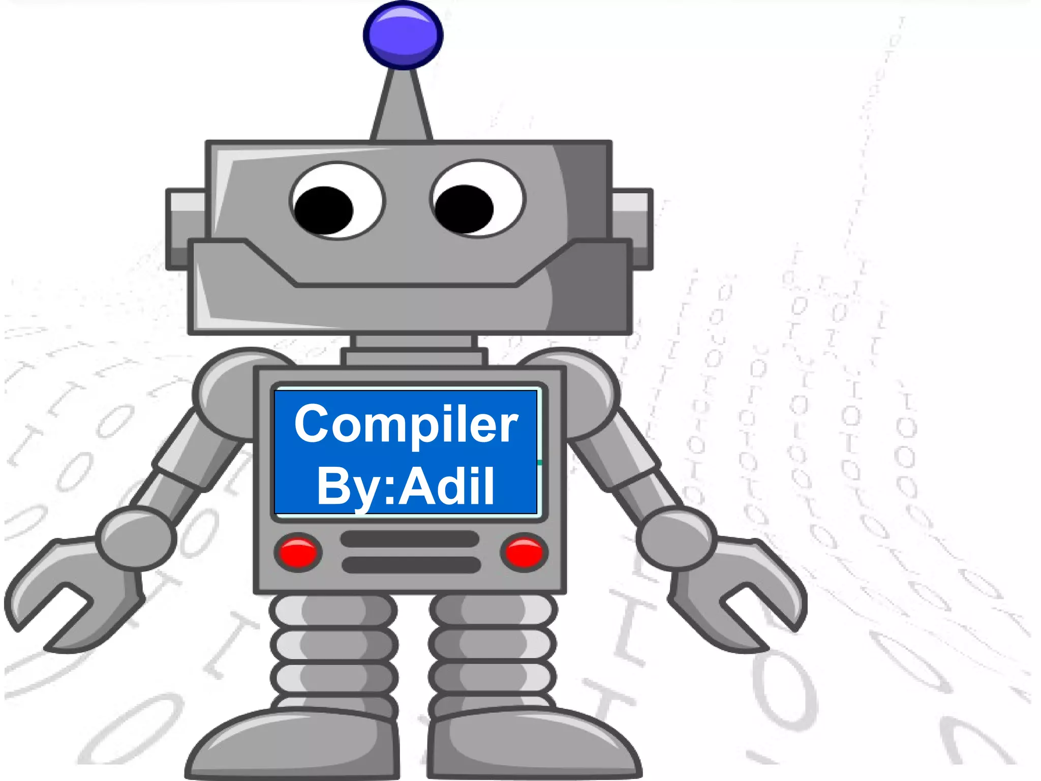 Compiler
By:Adil
 
