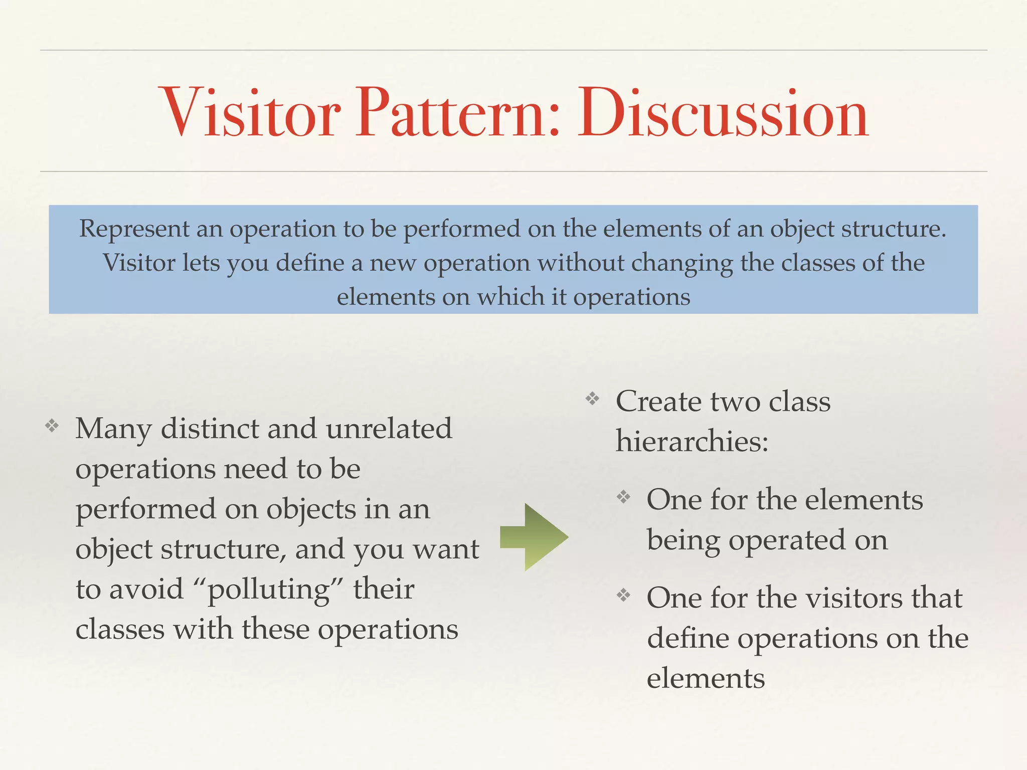 Strategy Pattern: Discussion
❖ Useful when there is a set of
related algorithms and a client
object needs to be able to
dynamically pick and choose
an algorithm that suits its
current need
Deﬁnes a family of algorithms, encapsulates each one, and makes
them interchangeable. Strategy lets the algorithm vary
independently from clients that use it
❖ The implementation of each of the
algorithms is kept in a separate
class referred to as a strategy.
❖ An object that uses a Strategy
object is referred to as a context
object.
❖ Changing the behavior of a
Context object is a matter of
changing its Strategy object to the
one that implements the required
algorithm
 
