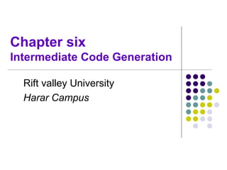 Chapter six
Intermediate Code Generation
Rift valley University
Harar Campus
 
