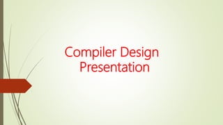 Compiler Design
Presentation
.
 