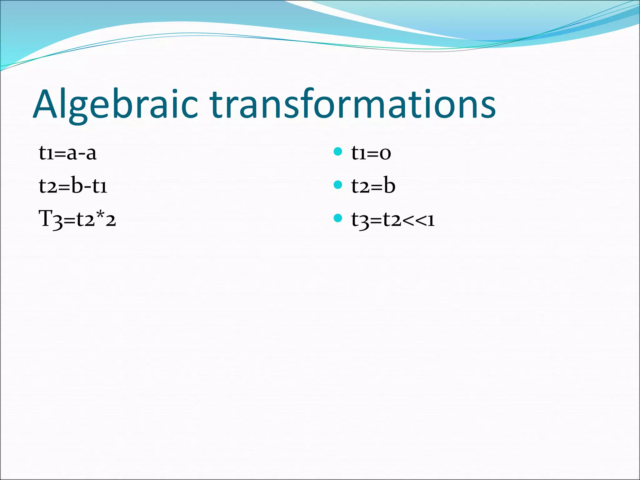 Algebraic transformations
t1=a-a
t2=b-t1
T3=t2*2
 t1=0
 t2=b
 t3=t2<<1
 