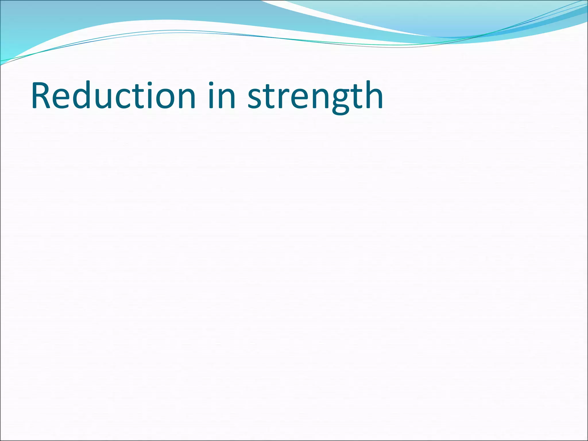 Reduction in strength
 