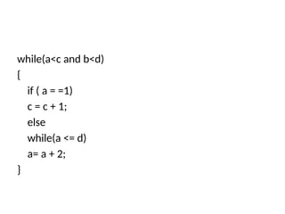 while(a<c and b<d)
{
if ( a = =1)
c = c + 1;
else
while(a <= d)
a= a + 2;
}
 
