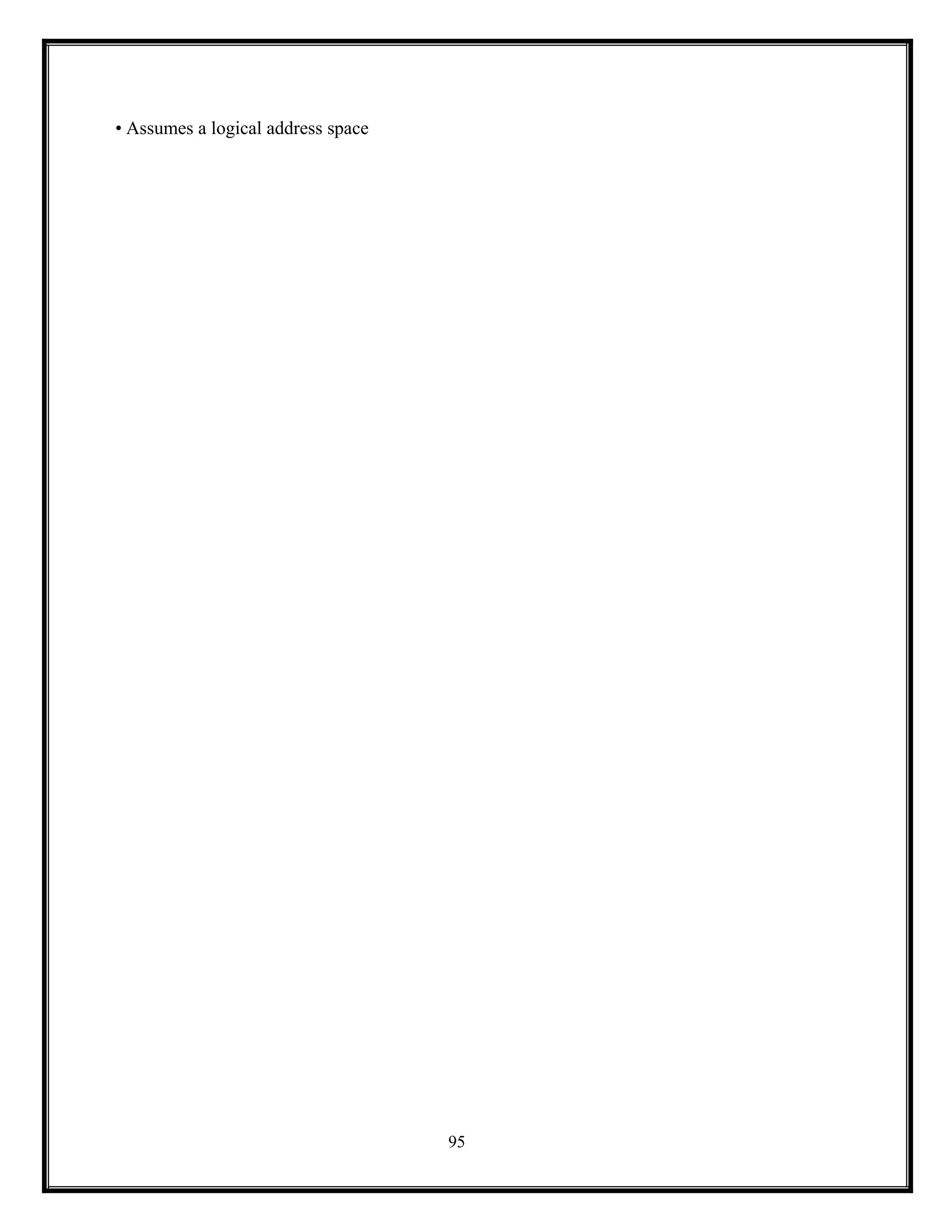 95
• Assumes a logical address space
 
