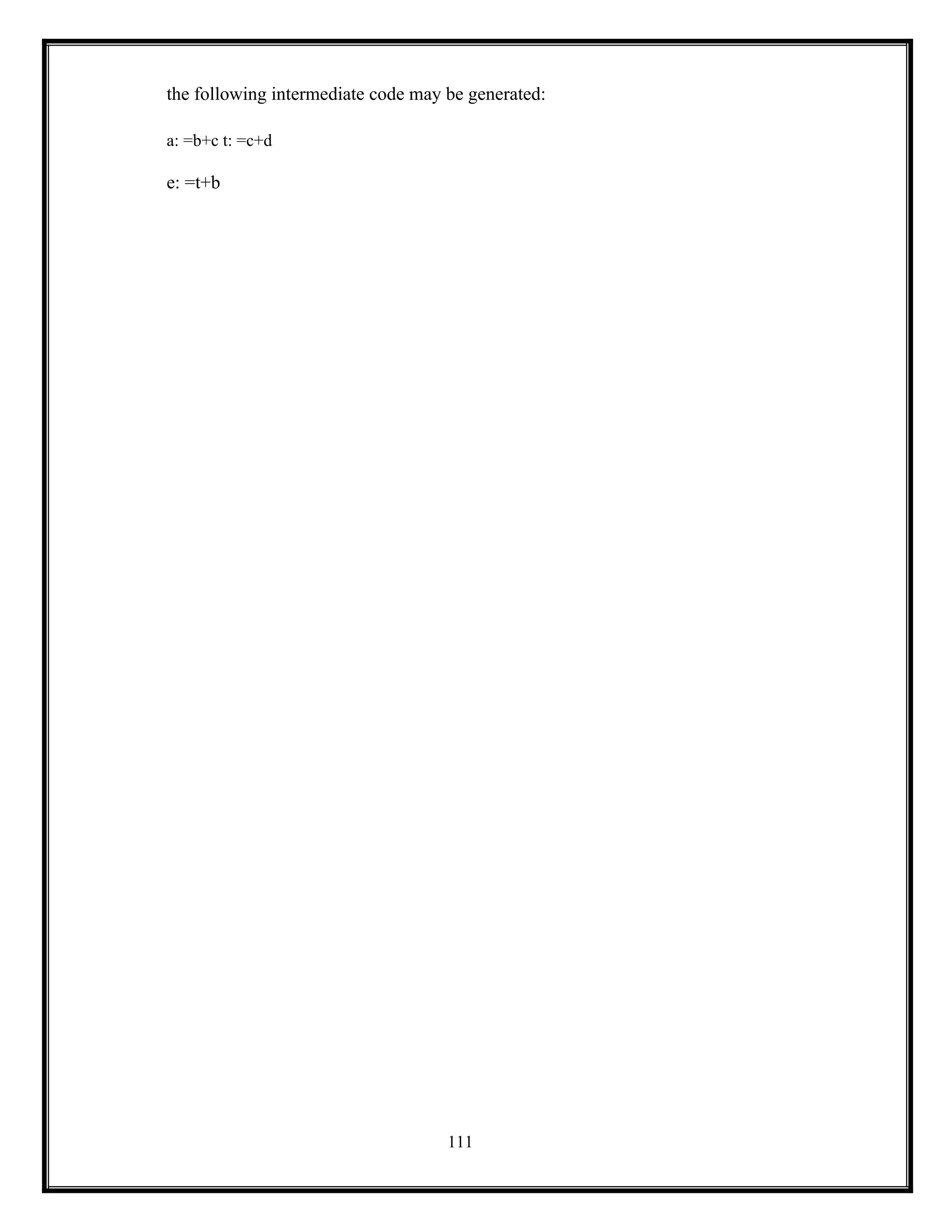 111
the following intermediate code may be generated:
a: =b+c t: =c+d
e: =t+b
 