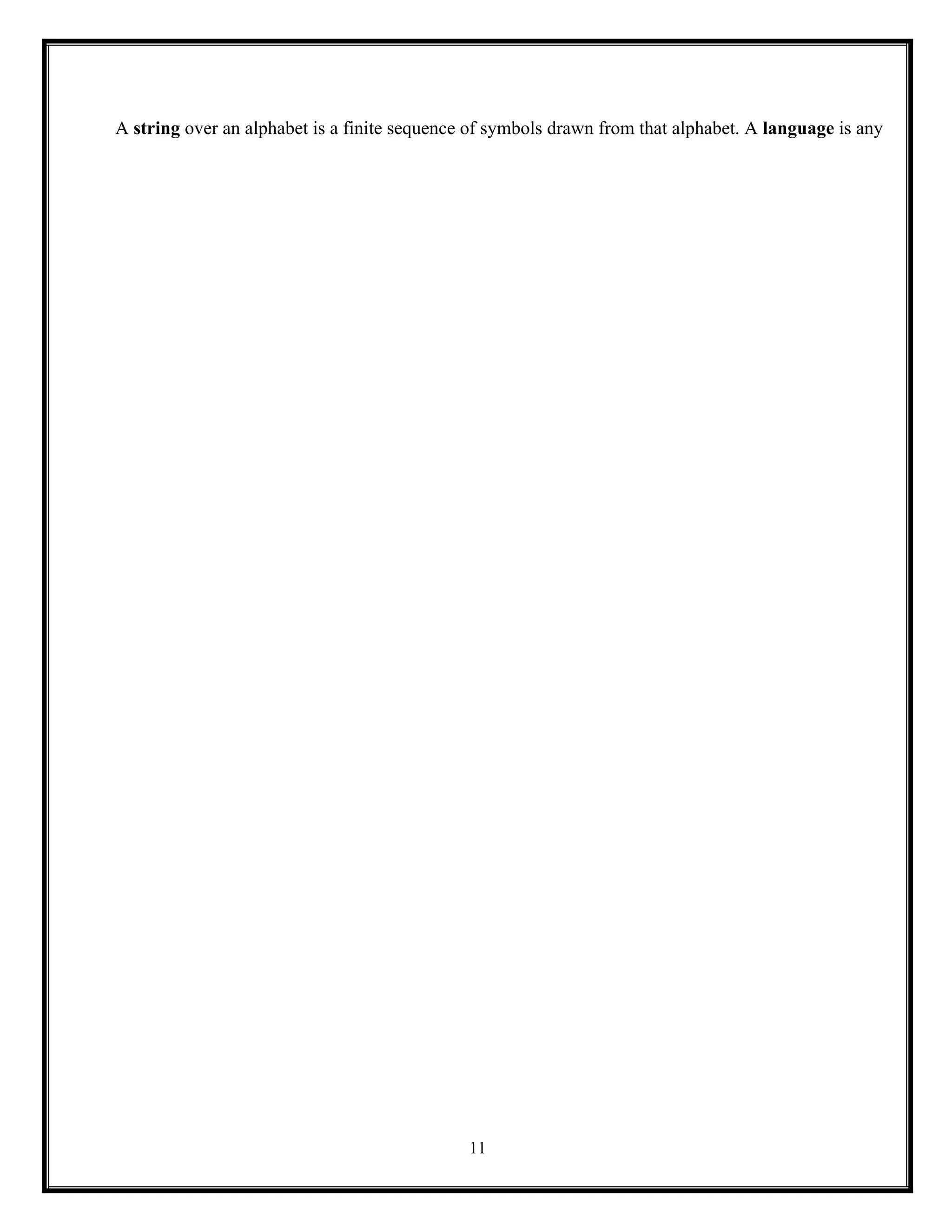 11
A string over an alphabet is a finite sequence of symbols drawn from that alphabet. A language is any
 