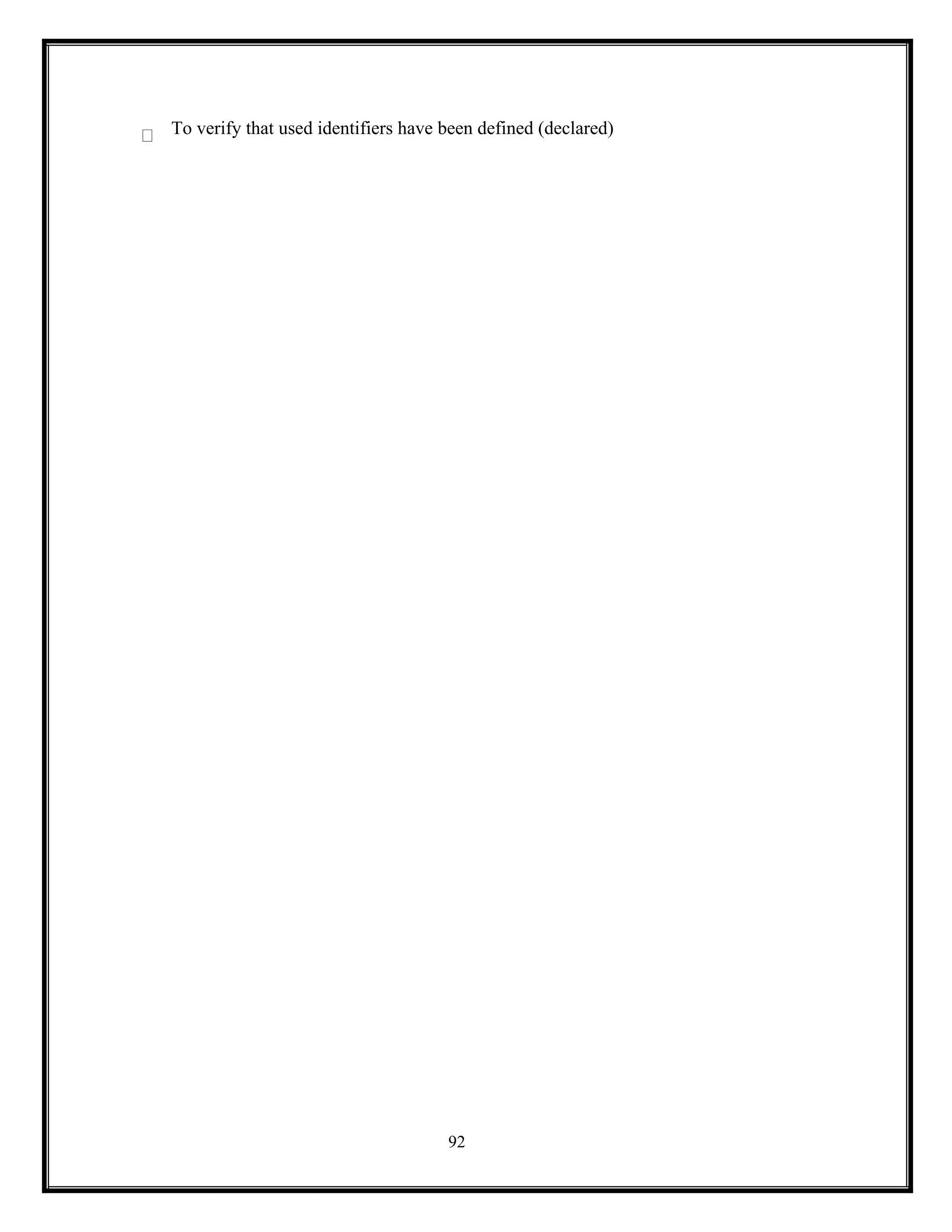 92
To verify that used identifiers have been defined (declared)
 