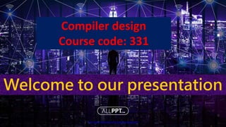 http://www.free-powerpoint-templates-design.com
Welcome to our presentation
Compiler design
Course code: 331
 