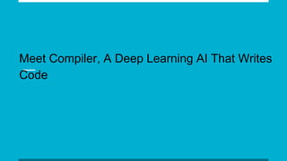 Meet Compiler, A Deep Learning AI That Writes
Code
 