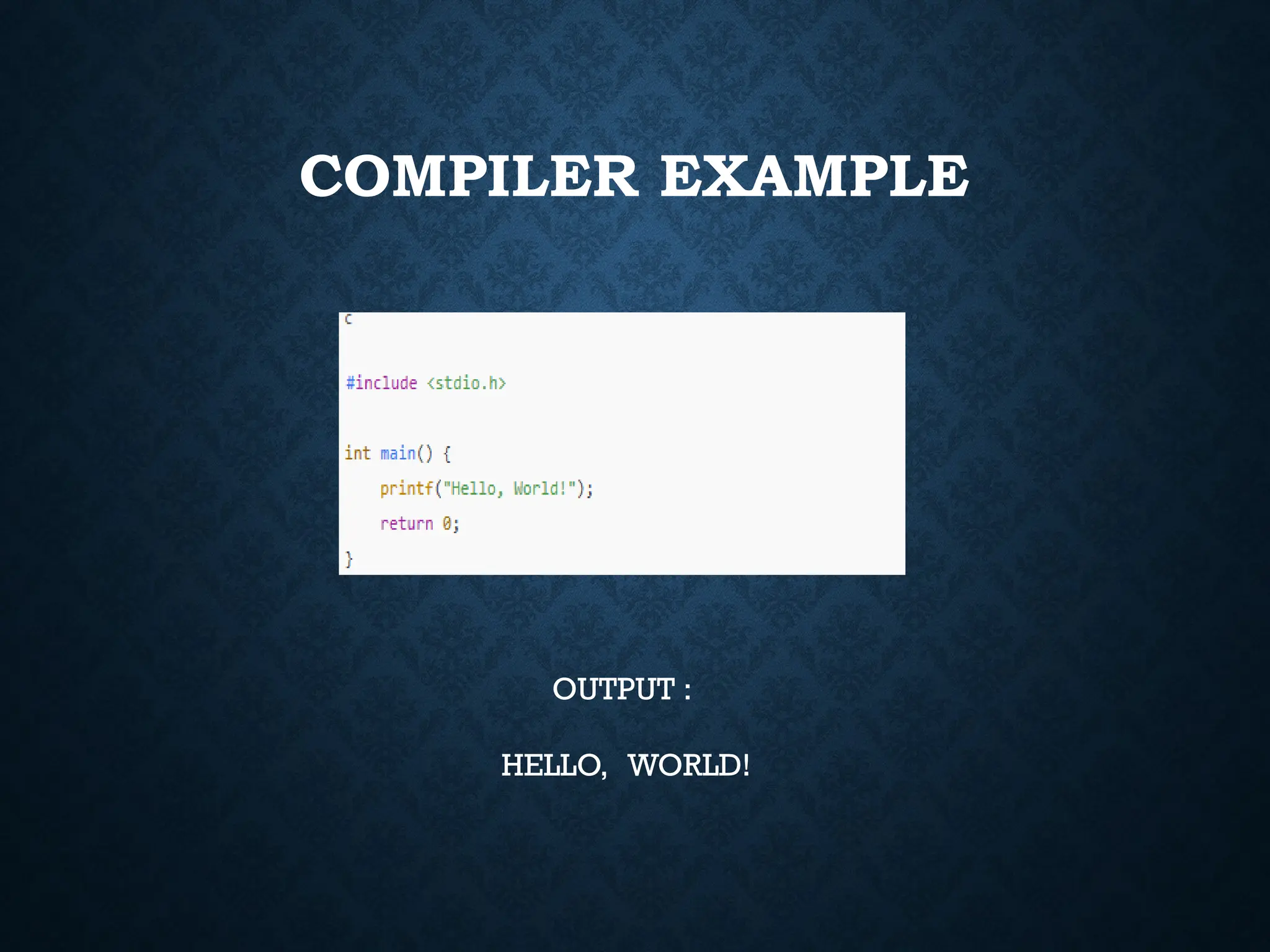 COMPILER EXAMPLE OUTPUT : HELLO, WORLD! 