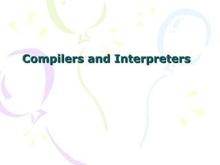 Compilers and InterpretersCompilers and Interpreters
 