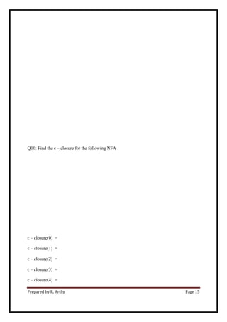 Prepared by R. Arthy Page 15
Q10: Find the є – closure for the following NFA
є – closure(0) =
є – closure(1) =
є – closure(2) =
є – closure(3) =
є – closure(4) =
 