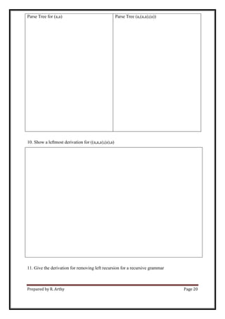 Prepared by R. Arthy Page 20
Parse Tree for (a,a) Parse Tree (a,(a,a),(a))
10. Show a leftmost derivation for ((a,a,a),(a),a)
11. Give the derivation for removing left recursion for a recursive grammar
 