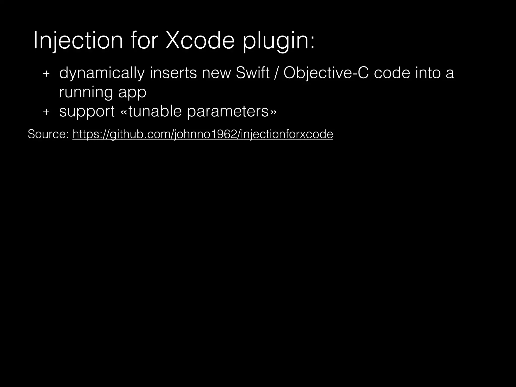 Injection for Xcode plugin:
+ dynamically inserts new Swift / Objective-C code into a
running app
+ support «tunable parameters»
Source: https://github.com/johnno1962/injectionforxcode
 