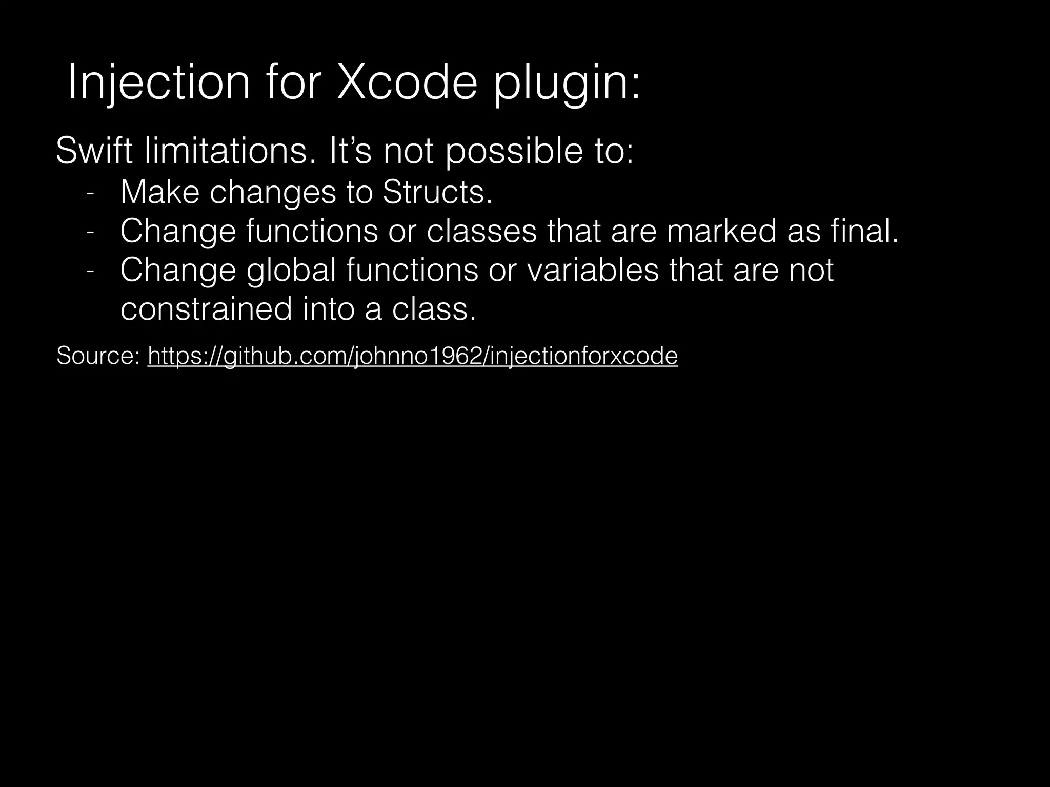 Injection for Xcode plugin:
Source: https://github.com/johnno1962/injectionforxcode
Swift limitations. It’s not possible to:
- Make changes to Structs.
- Change functions or classes that are marked as ﬁnal.
- Change global functions or variables that are not
constrained into a class.
 