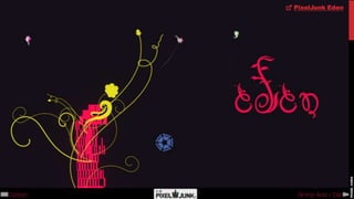 PixelJunk Eden
 