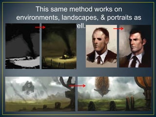 This same method works on
environments, landscapes, & portraits as
well.

 