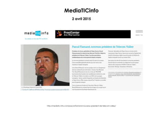 MediaTICinfo
2 avril 2015
http://mediatic-info.com/pascal-flamand-nouveau-president-de-telecom-valley/
 