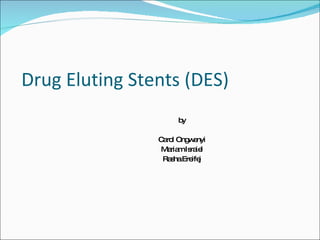Drug Eluting Stents (DES) ,[object Object],[object Object],[object Object],[object Object]