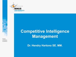 Competitive Intelligence
Management
Dr. Hendry Hartono SE. MM.
 