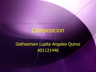 Composicion Gethsemani Lupita Angeles Quiroz A01121446 