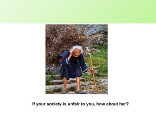 If your society is unfair to you, how about her? 