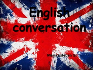 English
conversation
María Esteban Gil
 