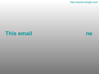     This email                                   needs to circulate forever...   http :// baziran . blogfa . com / 