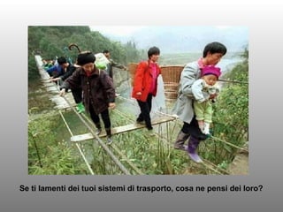 Se ti lamenti dei tuoi sistemi di trasporto, cosa ne pensi dei loro? 