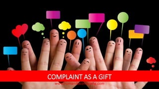 COMPLAINT AS A GIFT
www.humanikaconsulting.com
 