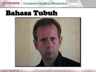 CS Dept. - TAM MPCRD
Complaint Handling Introduction
Bahasa Tubuh
 