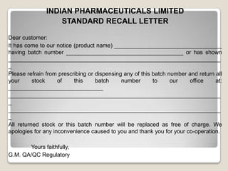 INDIAN PHARMACEUTICALS LIMITED
STANDARD RECALL LETTER
Dear customer:
It has come to our notice (product name) ____________...