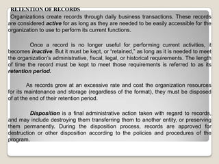 RETENTION OF RECORDS
Organizations create records through daily business transactions. These records
are considered active...