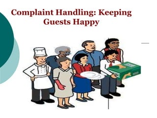 Complaint Handling: Keeping
Guests Happy
 