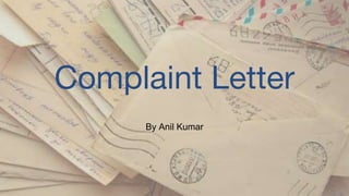 Complaint Letter
By Anil Kumar
 