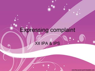 Expressing complaint
XII IPA & IPS
 