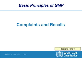 Module 5 | Slide 1 of 22 2012
Sections 5 and 6
Basic Principles of GMP
Complaints and Recalls
 