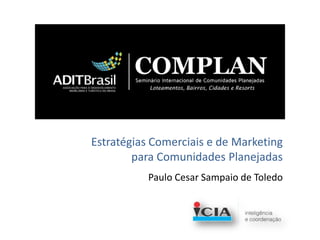 Estratégias Comerciais e de Marketing
        para Comunidades Planejadas
           Paulo Cesar Sampaio de Toledo
 