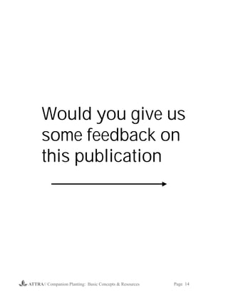 Would you give us
      some feedback on
      this publication




ATTRA// Companion Planting: Basic Concepts & Resources   Page 14
 