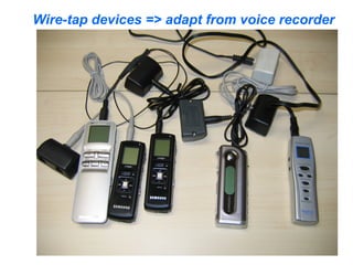 Wire-tap devices => adapt from voice recorder
 