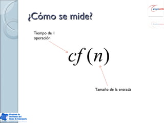 ¿Cómo se mide? Tamaño de la entrada Tiempo de 1  operación 