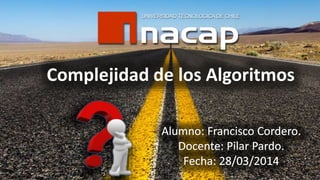 Complejidad de los Algoritmos
UNIVERSIDAD TECNOLOGICA DE CHILE
 