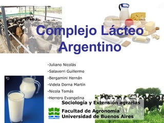 Complejo Lácteo Argentino Sociología y Extensión agrarias Facultad de Agronomía Universidad de Buenos Aires ,[object Object],[object Object],[object Object],[object Object],[object Object],[object Object]