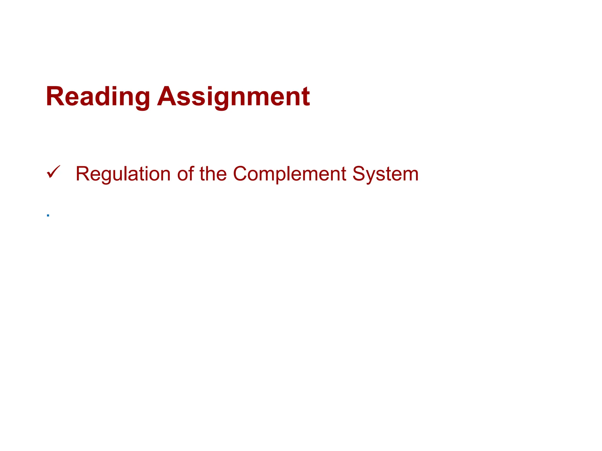 Reading Assignment
 Regulation of the Complement System
.
 