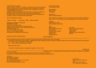 Impresso no Brasil / Printed in Brazil Ficha Catalográfica
Brasil. Ministério da Saúde. Secretaria de Atenção à Saúde. Núcleo Técnico da Política Nacional de Humanização.
HumanizaSUS: Documento base para gestores e trabalhadores do SUS / Ministério da Saúde, Secretaria de Atenção à Saúde, Núcleo Técnico da Política Nacional de Humanização.
– 4. ed. – Brasília : Editora do Ministério da Saúde, 2008.
72 p. : il. color. (Série B. Textos Básicos de Saúde)
ISBN 978-85-334-1444-0
1. SUS (BR). 2. Política de saúde. 3. Condições de trabalho. I. Título. II. Série.
NLM WA 525
Títulos para indexação:
Em inglês: SUS Humanization (United Heath System) Base Document for SUS Managers and Workers
Em espanhol: HumanizaSUS (Sistema Único de Salud) Documento Base para Gestores y Trabajadores del SUS
Catalogação na fonte – Coordenação-Geral de Documentação e Informação – Editora MS – OS 2008/0530
EDITORA MS
Documentação e Informação
SIA, Trecho 4, Lotes 540/610
CEP: 71200-040, Brasília – DF
Tels.: (61) 3233-1774 / 3233-2020 Fax: (61) 3233-9558
E-mail: editora.ms@saude.gov.br
Home page: http://www.saude.gov.br/editora
Equipe editorial:
Normalização: Valéria Gameleira da
Mota
Revisão: Mara Soares Pamplona
Capa, projeto gráfico e diagramação:
© 2004 Ministério da Saúde.
Todos os direitos reservados. É permitida a reprodução parcial ou total desta obra,
desde que citada a fonte e que não seja para venda ou qualquer fim comercial.
A responsabilidade pelos direitos autorais de textos e imagens desta obra é de
responsabilidade da área técnica.
A coleção institucional do Ministério da Saúde pode ser acessada, na íntegra, na
Biblioteca Virtual do Ministério da Saúde: http://www.saude.gov.br/bvs
O conteúdo desta e de outras obras da Editora do Ministério da Saúde pode ser
acessado na página: http://www.saude.gov.br/editora
Série B. Textos Básicos de Saúde
Tiragem: 4.ª edição – 1.º reimpressão – 2008 – 10.000 exemplares
Elaboração, distribuição e informações:
MINISTÉRIO DA SAÚDE
Secretaria de Atenção à Saúde
Núcleo Técnico da Política Nacional de Humanização
Esplanada dos Ministérios, bloco G, edifício Sede, sala 954
700058-900, Brasília – DF
Tels.: (61) 3315-3680 / 3315-3685
E-mail: humanizasus@saude.gov.br
Home page: www.saude.gov.br/humanizasus
Coordenador da PNH:
Dario Frederico Pasche
Projeto gráfico:
Beth Azevedo
Tomas Benz
Colaboração:
Alba Lucy Giraldo Figueroa
Fotos: Delegados participantes da 12.ª Conferência Nacional de Saúde (realizada em
Brasília, de 7 a 11 de dezembro de 2003), fotografados no stand do HumanizaSUS.
Fotógrafo:
Cléber Ferreira da Silva.
Serafim Barbasa Santos Filho.
Texto:
Adail A. Rollo José Jacson
Adriana Miranda de Castro Maria Eurice Campos Marinho
Altair Massaro Rosana Onocko
Bernadeth Peres Sampaio Stella Chebli
Eduardo Passos Biblioteca Virtual de Saúde (BVS)
Geraldo Sales SEGETES
Gilberto Scarazati
 
