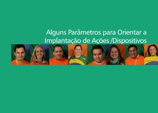 HumanizaSUS – Documento Base para Gestores e Trabalhadores do SUS 37
Alguns Parâmetros para Orientar a
Implantação de Ações /Dispositivos
 