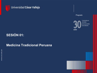 SESIÓN 01:
Medicina Tradicional Peruana
Pregrado
 