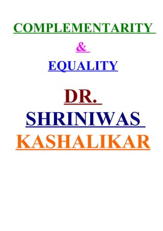 COMPLEMENTARITY
      &
   EQUALITY

    DR.
 SHRINIWAS
KASHALIKAR
 