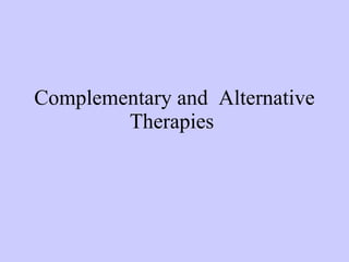 Complementary and  Alternative Therapies  